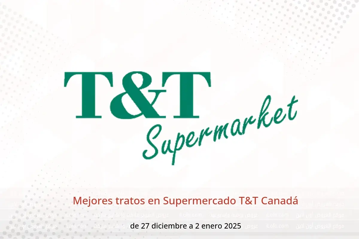 Ofertas de Supermercado T&T Canadá de 27 diciembre a 2 enero 2025 Mejores tratos - Supermercado T&T - Canadá - 27 diciembre 2024 – 2 enero 2025 - Página 1