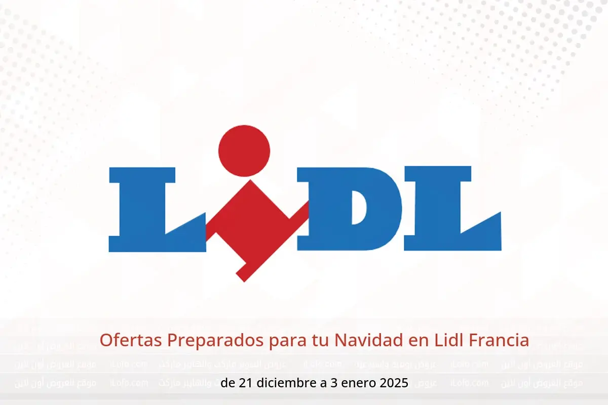 Ofertas de Lidl Francia de 21 diciembre a 3 enero 2025 Ofertas Preparados para tu Navidad - Lidl - Francia - 21 diciembre 2024 – 3 enero 2025 - Página 1