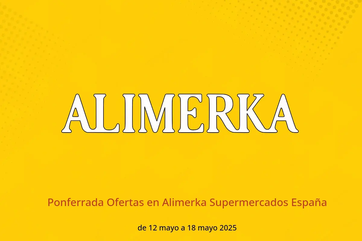 Ofertas de ‎Alimerka Supermercados‎ España de 12 a 18 mayo 2025 Ponferrada Ofertas - ‎Alimerka Supermercados‎ - España - 12 mayo 2025 – 18 mayo 2025 - Página 1