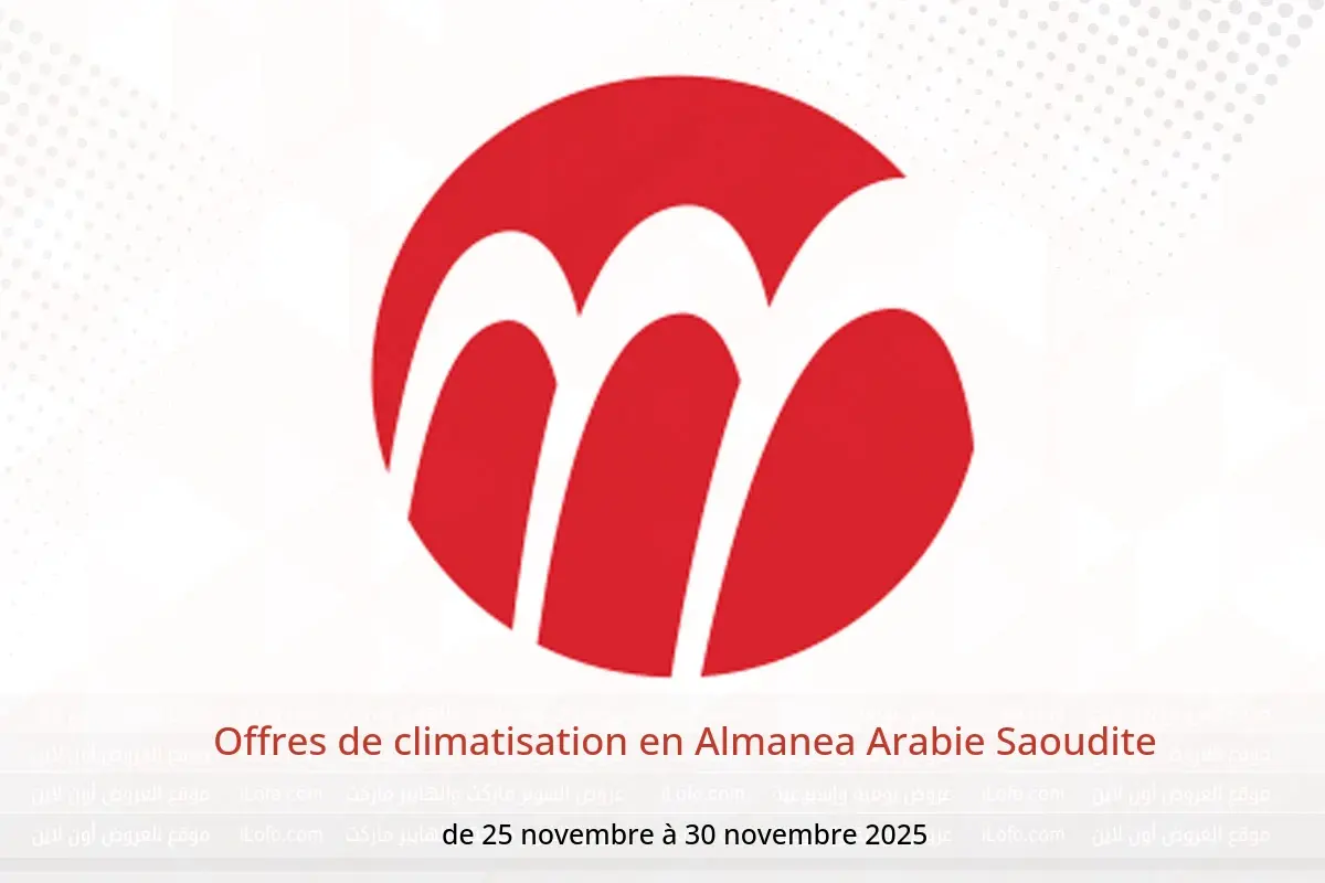 Offres Almanea Arabie Saoudite de 25 à 30 novembre 2025 Offres de climatisation - Almanea - Arabie Saoudite - 25 novembre 2025 – 30 novembre 2025 - Page 1