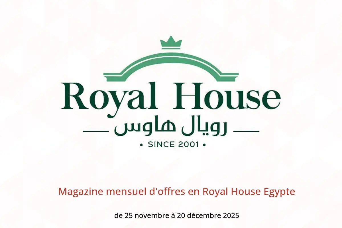 Offres Royal House Egypte de 25 novembre à 20 décembre 2025 Magazine mensuel d'offres - Royal House - Egypte - 25 novembre 2025 – 20 decembre 2025 - Page 1