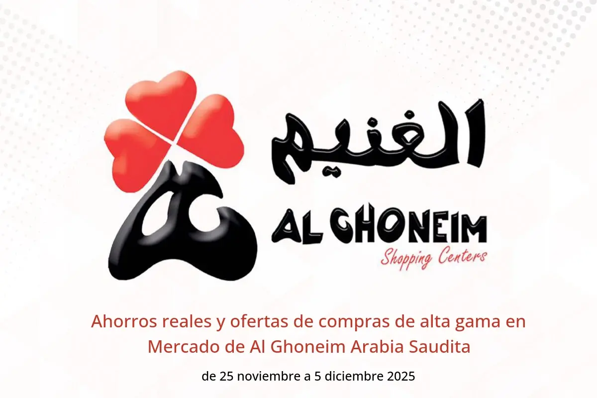 Ofertas de Mercado de Al Ghoneim Arabia Saudita de 25 noviembre a 5 diciembre 2025 Ahorros reales y ofertas de compras de alta gama - Mercado de Al Ghoneim - Arabia Saudita - 25 noviembre 2025 – 5 diciembre 2025 - Página 1