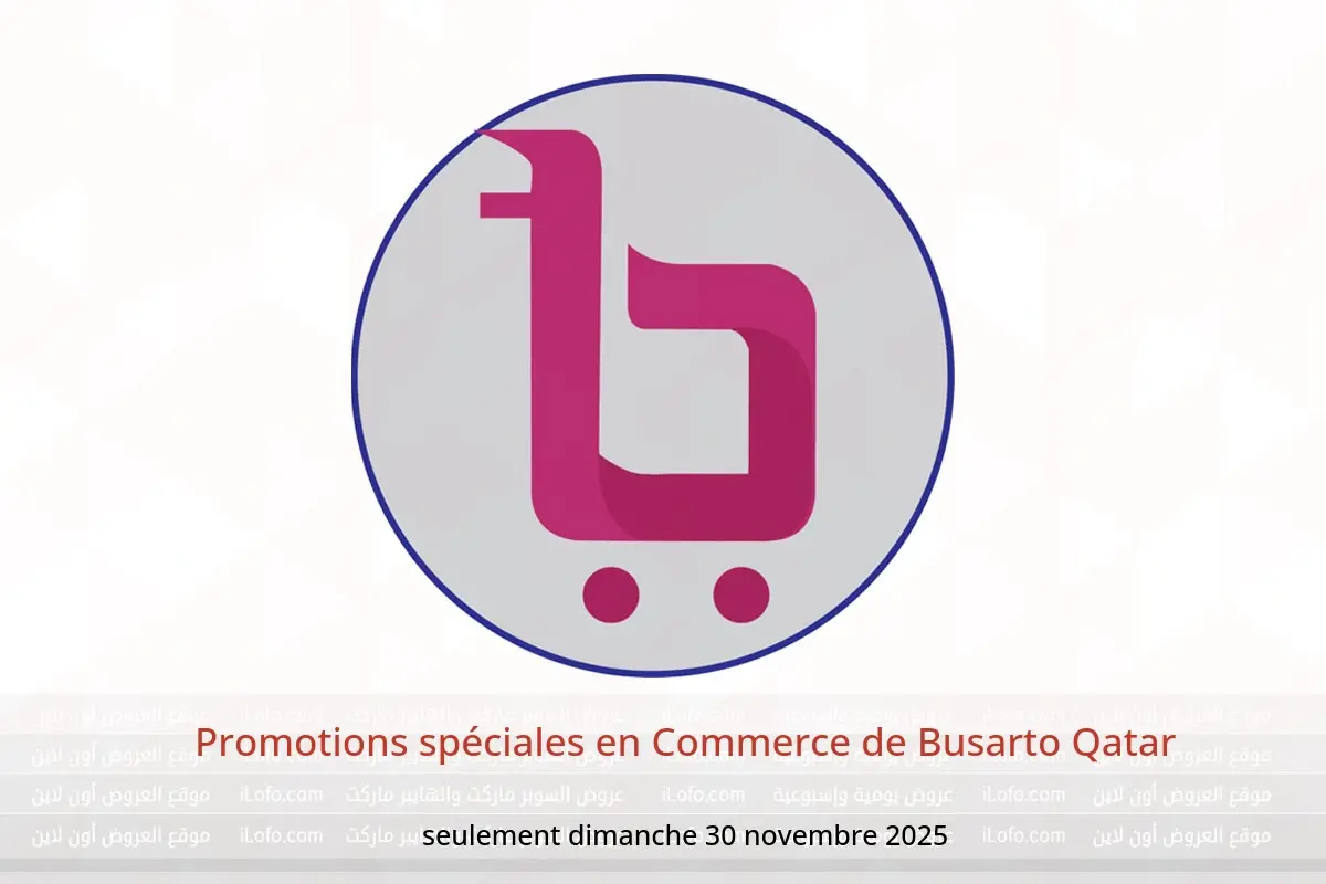 Offres Commerce de Busarto Qatar seulement dimanche 30 novembre Promotions spéciales - Commerce de Busarto - Qatar - 30 novembre 2025 – 30 novembre 2025 - Page 1