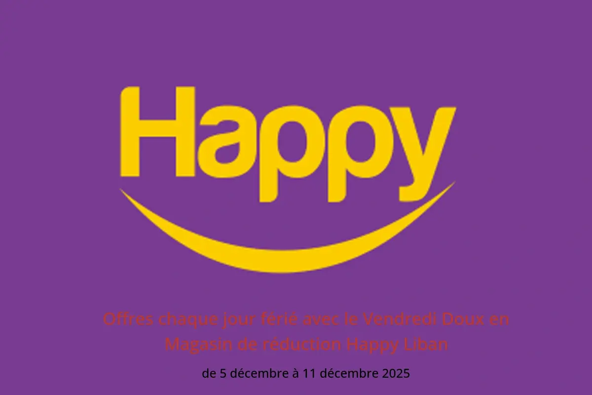 Offres Magasin de réduction Happy Liban de 5 à 11 décembre 2025 Offres chaque jour férié avec le Vendredi Doux - Magasin de réduction Happy - Liban - 5 decembre 2025 – 11 decembre 2025 - Page 1