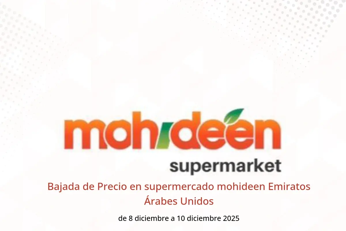 Ofertas de supermercado mohideen Emiratos Árabes Unidos de 8 a 10 diciembre 2025 Bajada de Precio - supermercado mohideen - Emiratos Árabes Unidos - 8 diciembre 2025 – 10 diciembre 2025 - Página 1