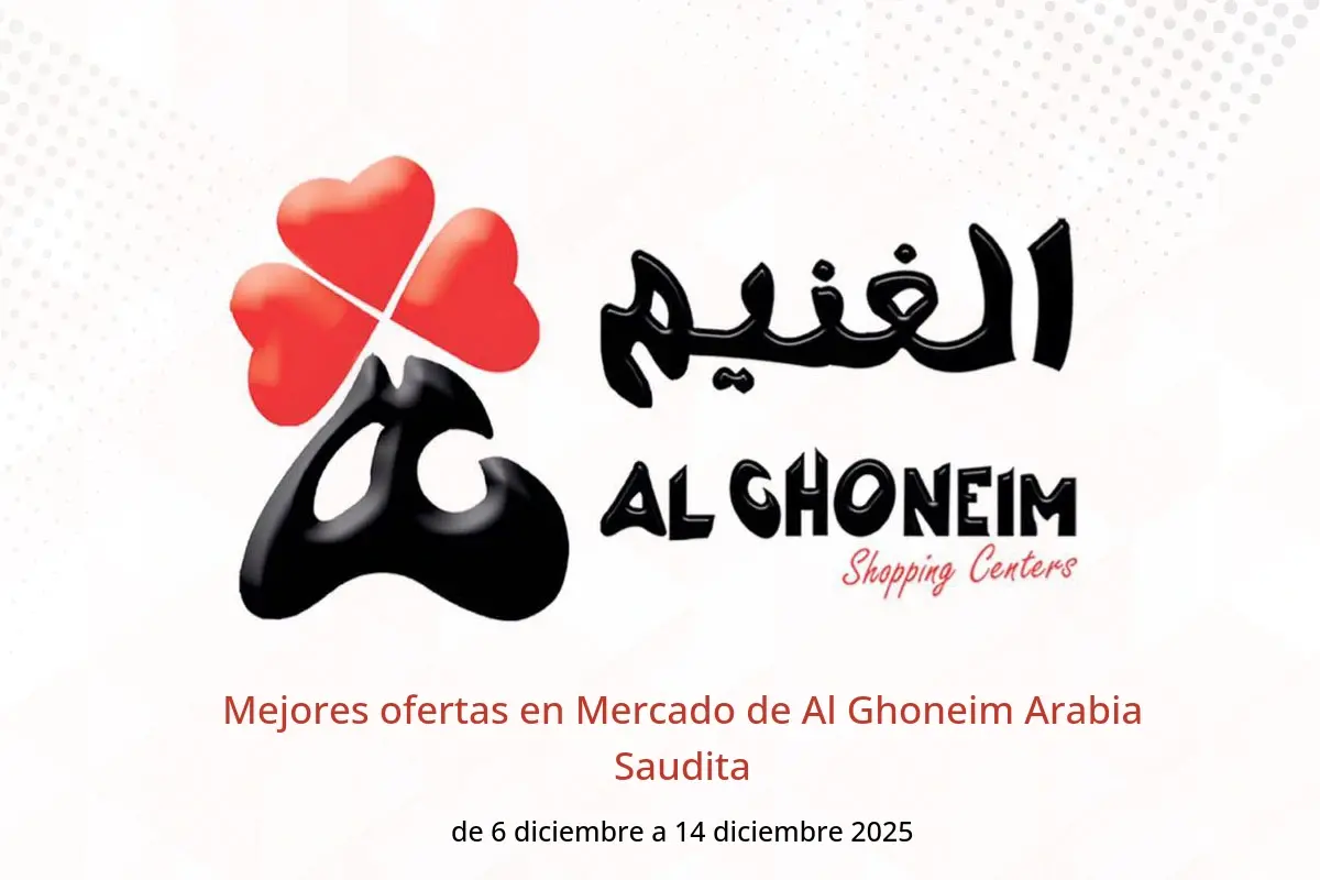 Ofertas de Mercado de Al Ghoneim Arabia Saudita de 6 a 14 diciembre 2025 Mejores ofertas - Mercado de Al Ghoneim - Arabia Saudita - 6 diciembre 2025 – 14 diciembre 2025 - Página 1