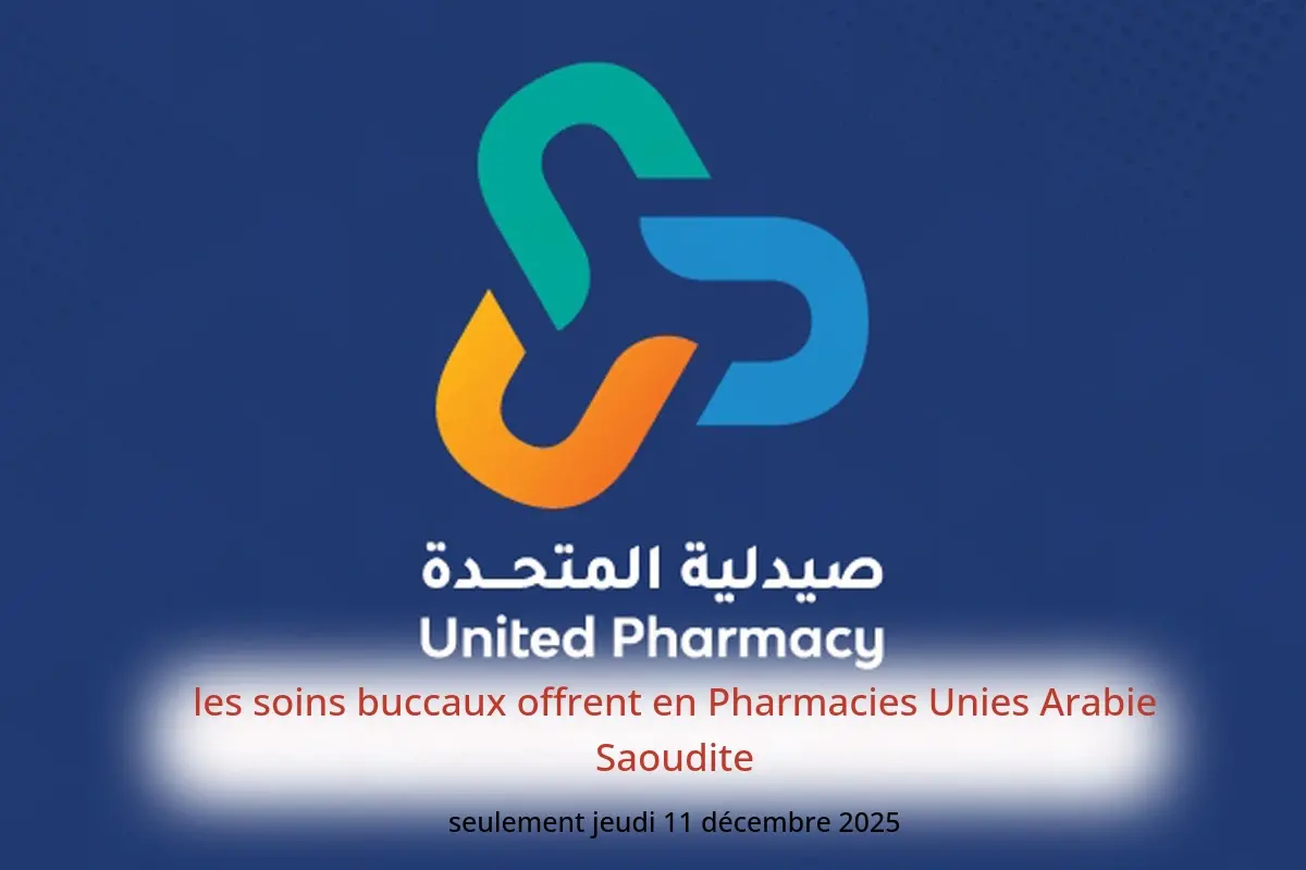 Offres Pharmacies Unies Arabie Saoudite seulement jeudi 11 décembre les soins buccaux offrent - Pharmacies Unies - Arabie Saoudite - 11 decembre 2025 – 11 decembre 2025 - Page 1