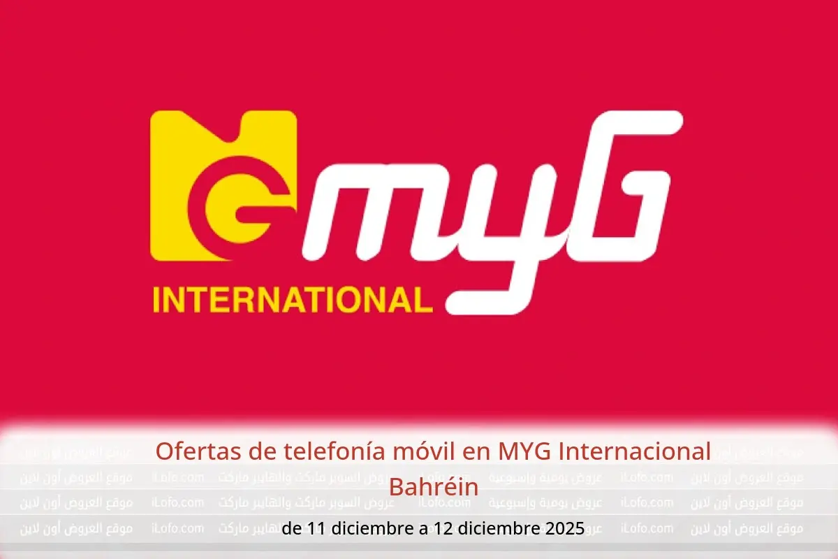 Ofertas de MYG Internacional Bahréin de 11 a 12 diciembre 2025 Ofertas de telefonía móvil - MYG Internacional - Bahréin - 11 diciembre 2025 – 12 diciembre 2025 - Página 1
