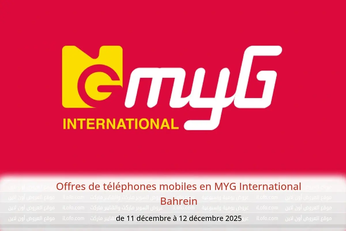 Offres MYG International Bahrein de 11 à 12 décembre 2025 Offres de téléphones mobiles - MYG International - Bahrein - 11 decembre 2025 – 12 decembre 2025 - Page 1