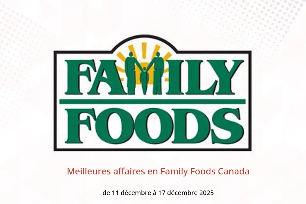 Offres Family Foods Canada de 11 à 17 décembre 2025 Meilleures affaires - Family Foods - Canada - 11 decembre 2025 – 17 decembre 2025 - Page 1