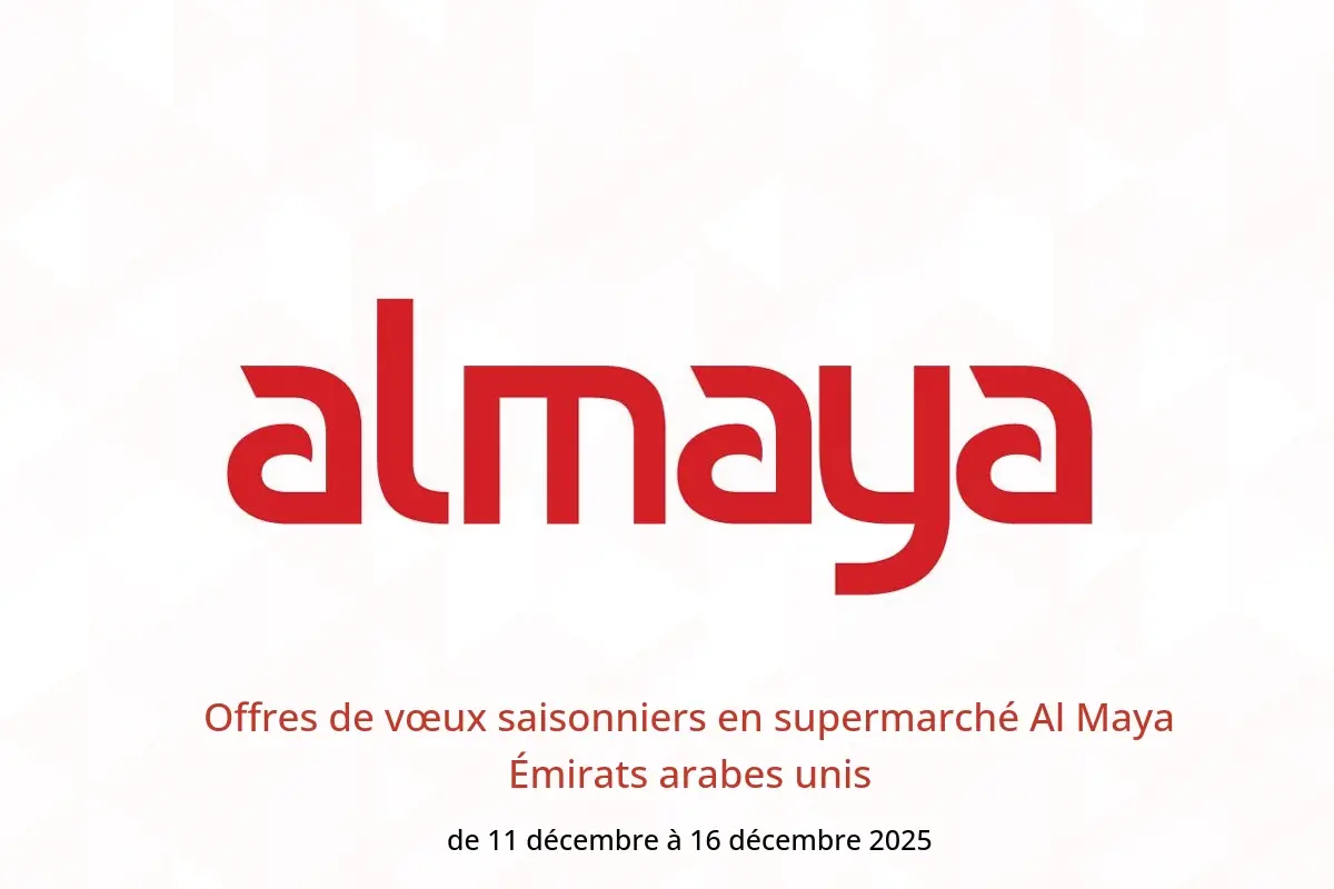 Offres supermarché Al Maya Émirats arabes unis de 11 à 16 décembre 2025 Offres de vœux saisonniers - supermarché Al Maya - Émirats arabes unis - 11 decembre 2025 – 16 decembre 2025 - Page 1