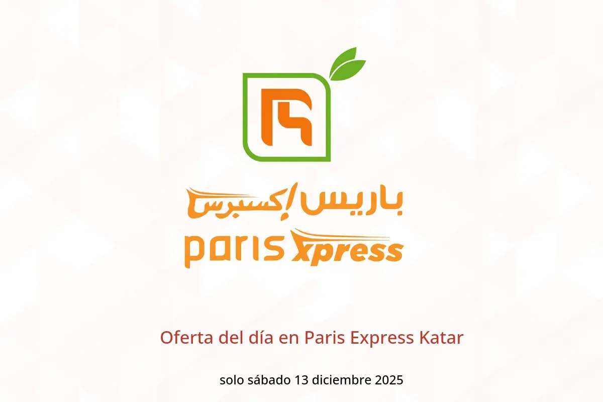 Ofertas de Paris Express Katar sábado 13 diciembre Oferta del día - Paris Express - Katar - 13 diciembre 2025 – 13 diciembre 2025 - Página 1