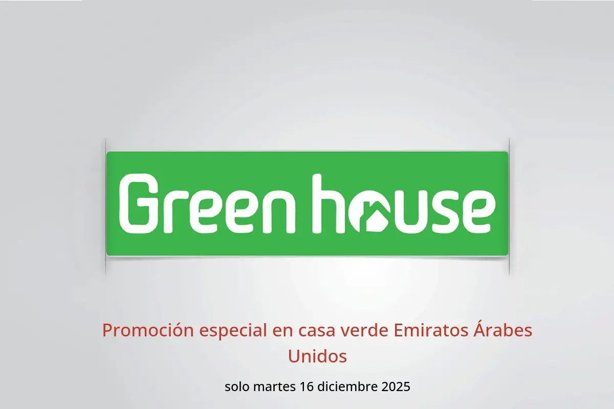 Ofertas de casa verde Emiratos Árabes Unidos martes 16 diciembre Promoción especial - casa verde - Emiratos Árabes Unidos - 16 diciembre 2025 – 16 diciembre 2025 - Página 1