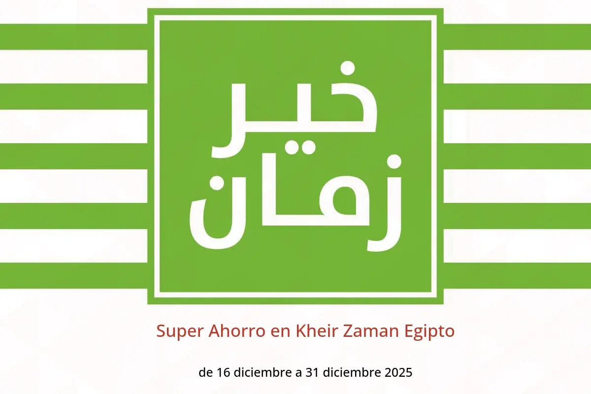 Ofertas de Kheir Zaman Egipto de 16 a 31 diciembre 2025 Super Ahorro