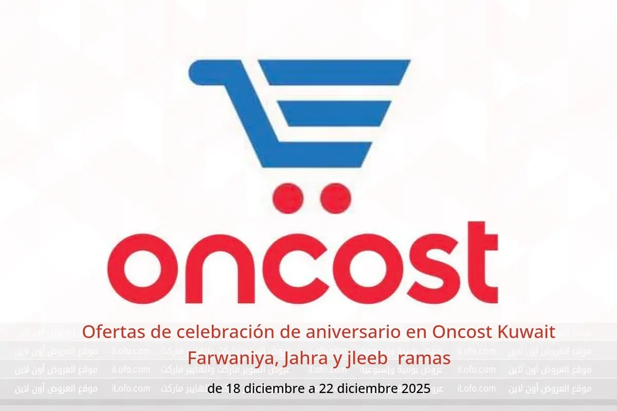 Ofertas de Oncost  Farwaniya, Jahra y jleeb  de 18 a 22 diciembre Ofertas de celebración de aniversario