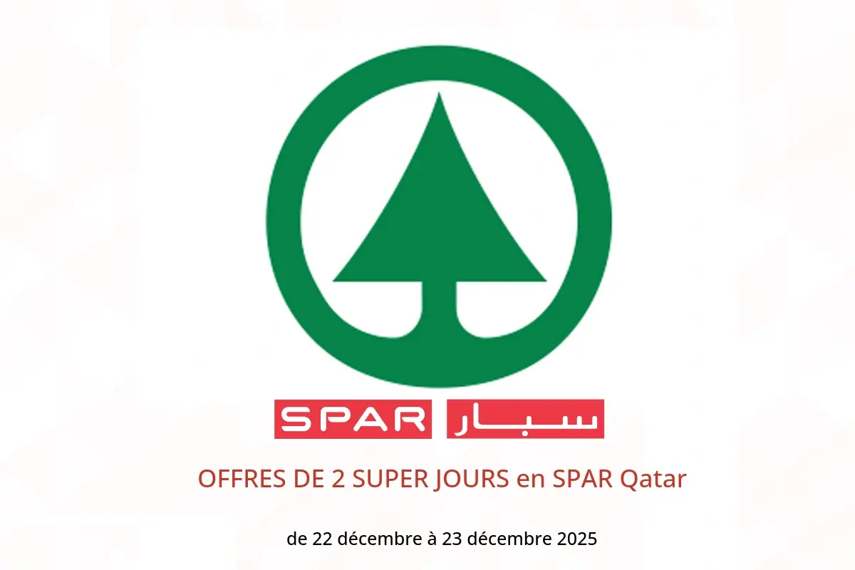 Offres SPAR Qatar de 22 à 23 décembre 2025 OFFRES DE 2 SUPER JOURS
