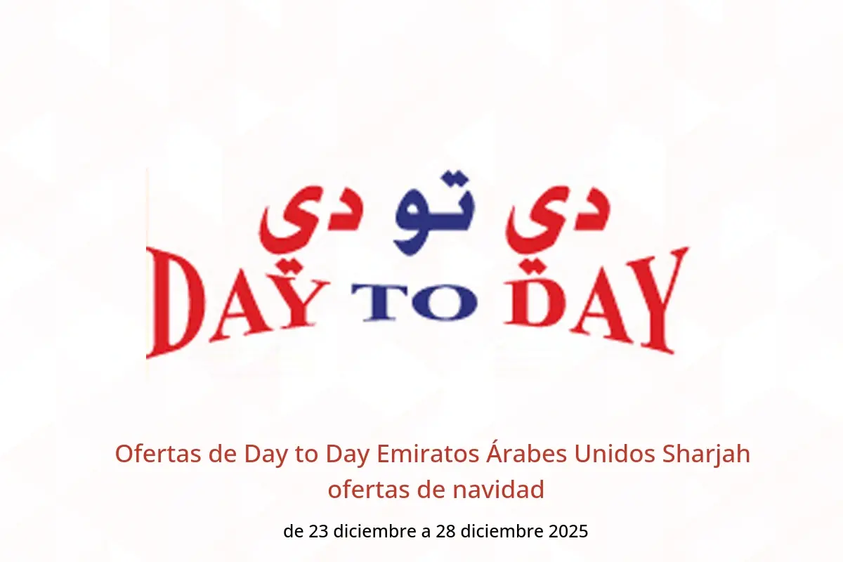 Ofertas de Day to Day  Sharjah  de 23 a 28 diciembre ofertas de navidad