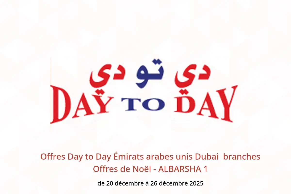 Offres Day to Day  Dubai  de 20 à 26 décembre Offres de Noël - ALBARSHA 1