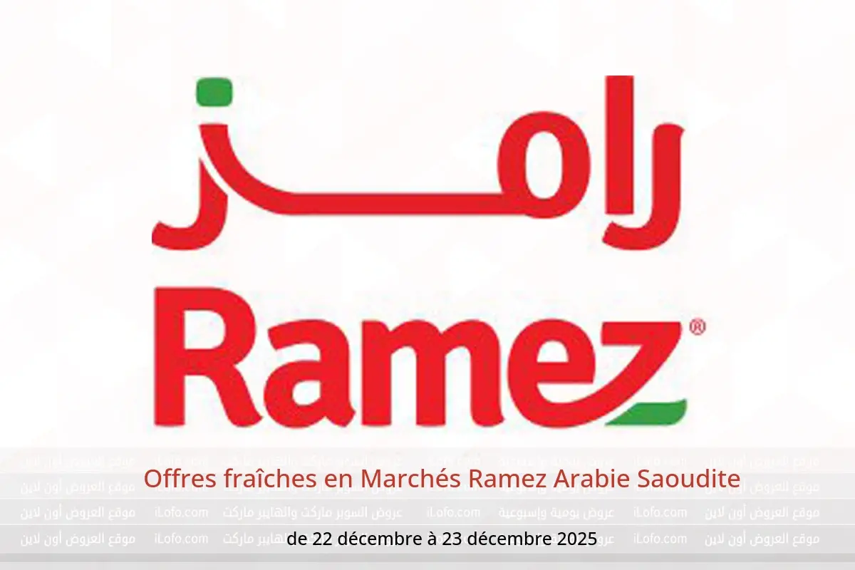 Offres Marchés Ramez Arabie Saoudite de 22 à 23 décembre 2025 Offres fraîches