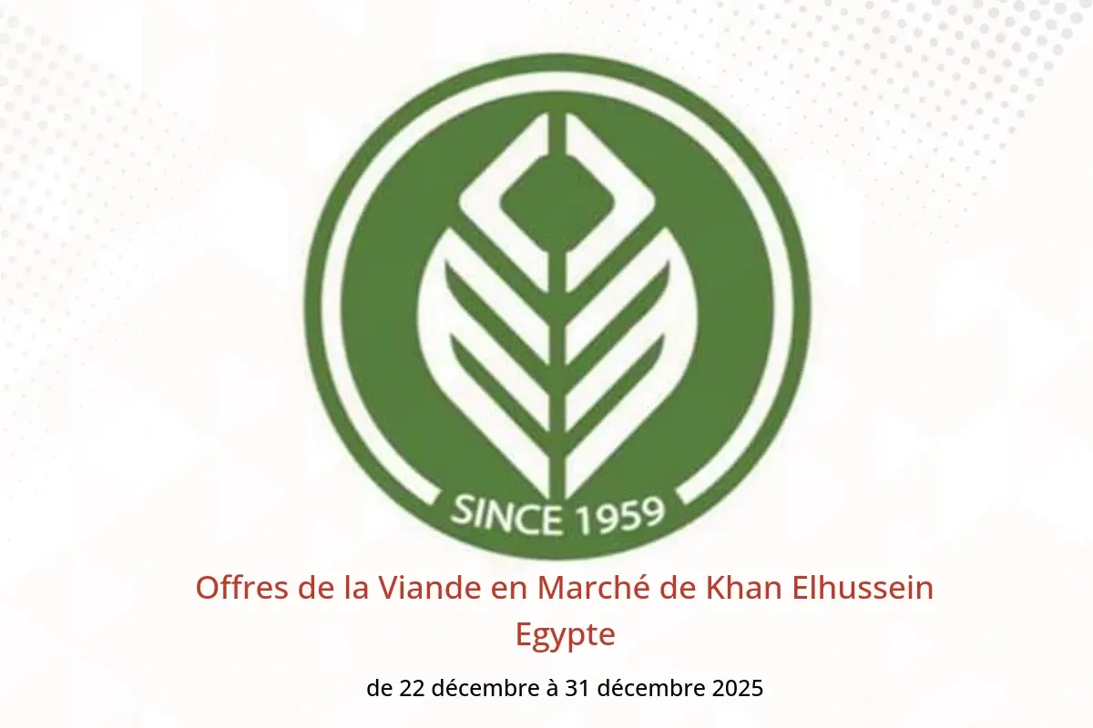 Offres Marché de Khan Elhussein Egypte de 22 à 31 décembre 2025 Offres de la Viande - Marché de Khan Elhussein - Egypte - 22 decembre 2025 – 31 decembre 2025 - Page 1
