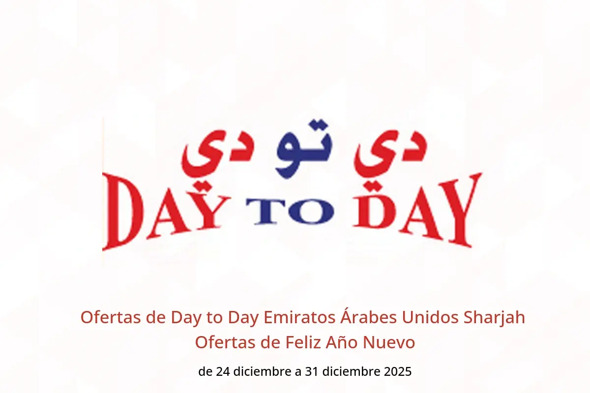 Ofertas de Day to Day  Sharjah  de 24 a 31 diciembre Ofertas de Feliz Año Nuevo