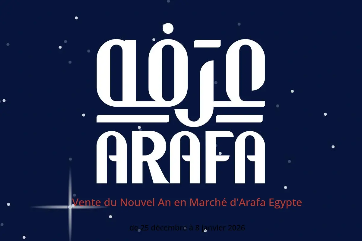 Offres Marché d'Arafa Egypte de 25 décembre à 8 janvier 2026 Vente du Nouvel An