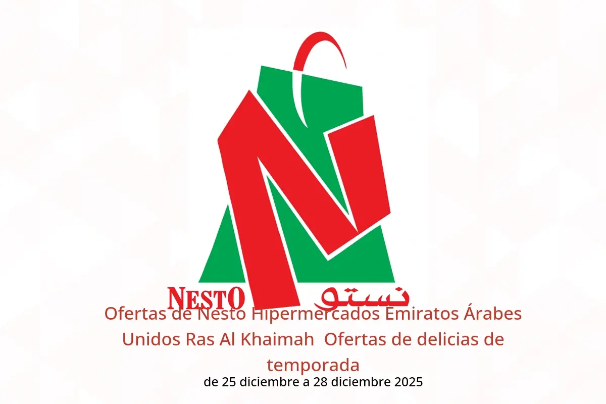 Ofertas de Nesto Hipermercados Ras Al Khaimah  de 25 a 28 diciembre Ofertas de delicias de temporada