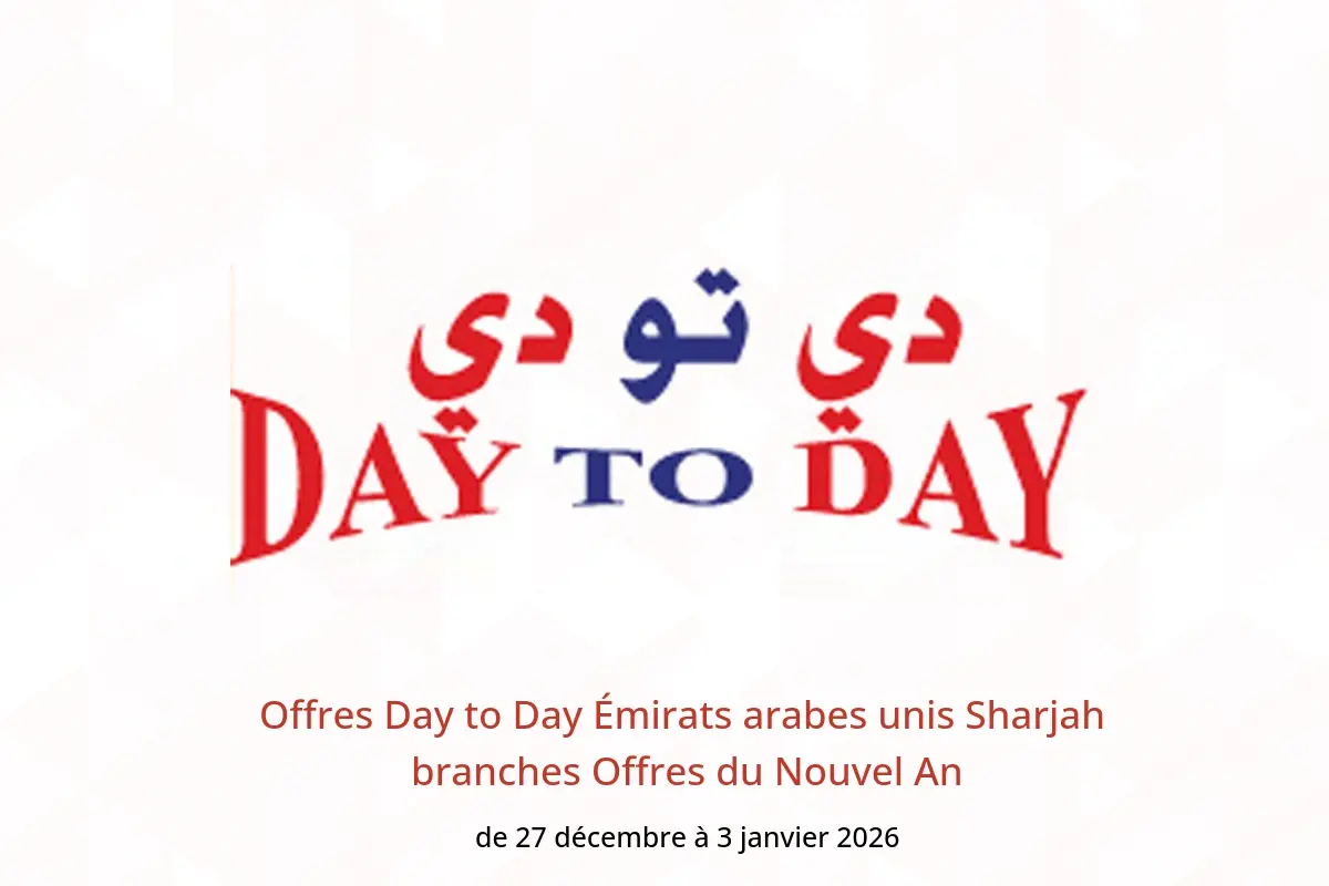 Offres Day to Day  Sharjah  de 27 décembre à 3 janvier Offres du Nouvel An