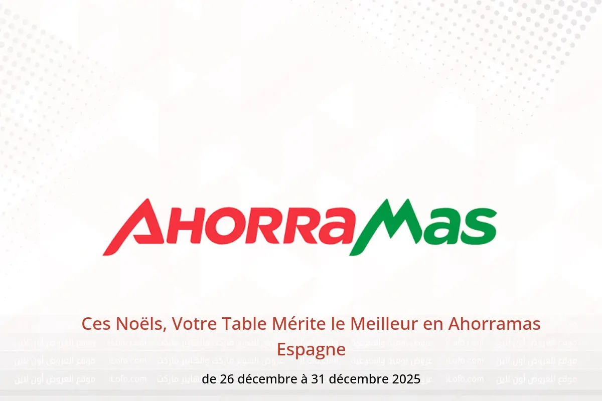 Offres Ahorramas Espagne de 26 à 31 décembre 2025 Ces Noëls, Votre Table Mérite le Meilleur - Ahorramas - Espagne - 26 decembre 2025 – 31 decembre 2025 - Page 1