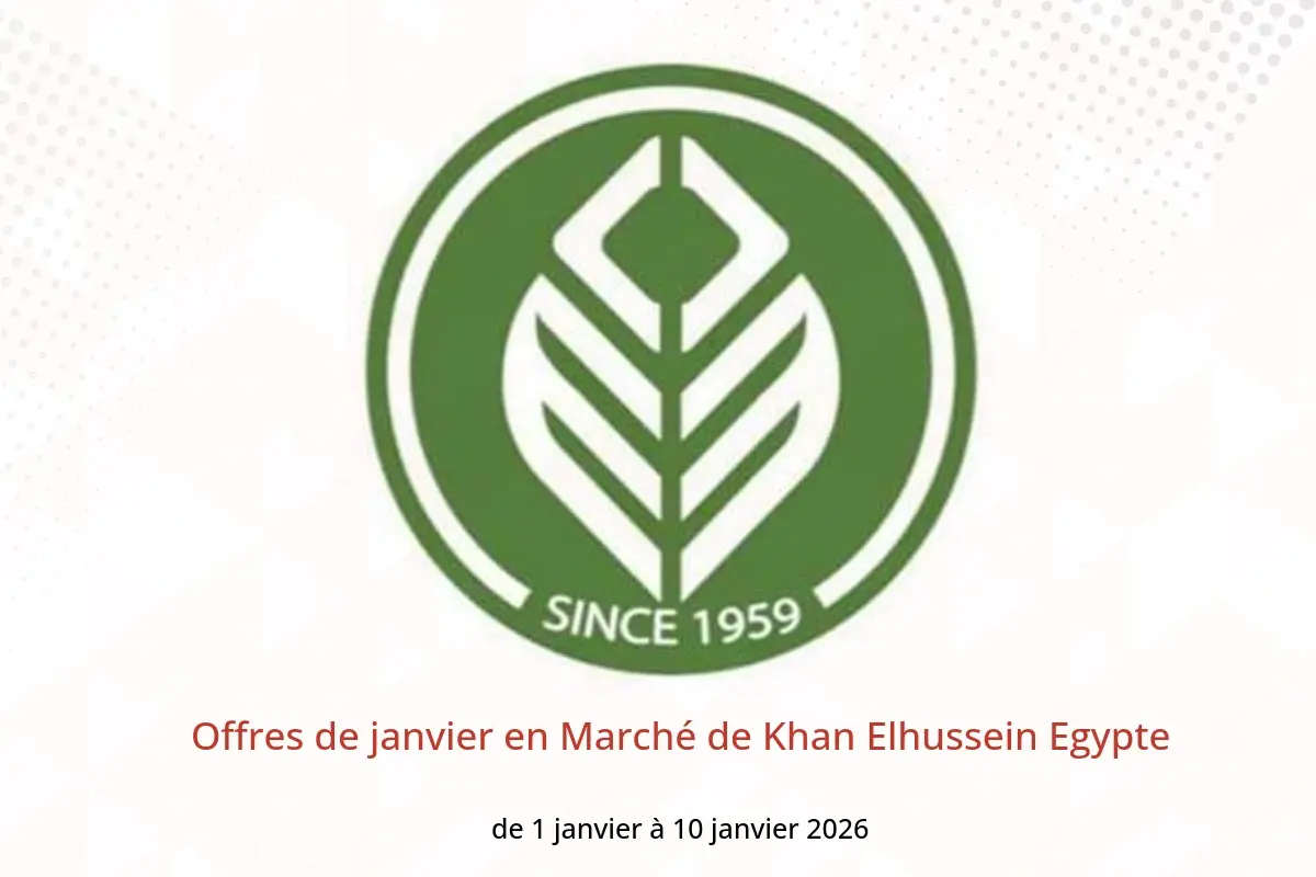 Offres Marché de Khan Elhussein Egypte de 1 à 10 janvier 2026 Offres de janvier - Marché de Khan Elhussein - Egypte - 1 janvier 2026 – 10 janvier 2026 - Page 1