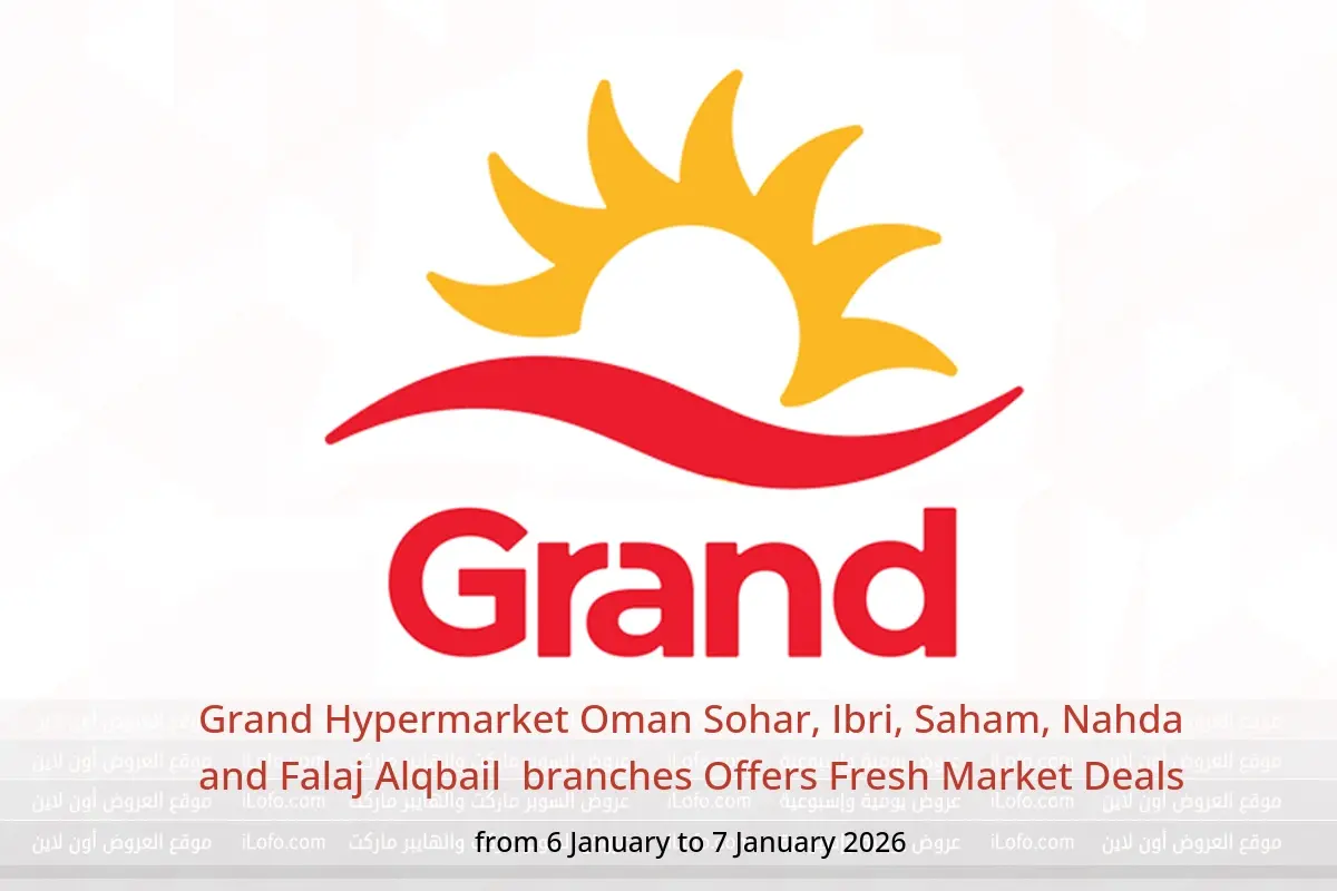 Grand Hypermarket  Sohar, Ibri, Saham, Nahda and Falaj Alqbail  Offers from 6 to 7 January Fresh Market Deals