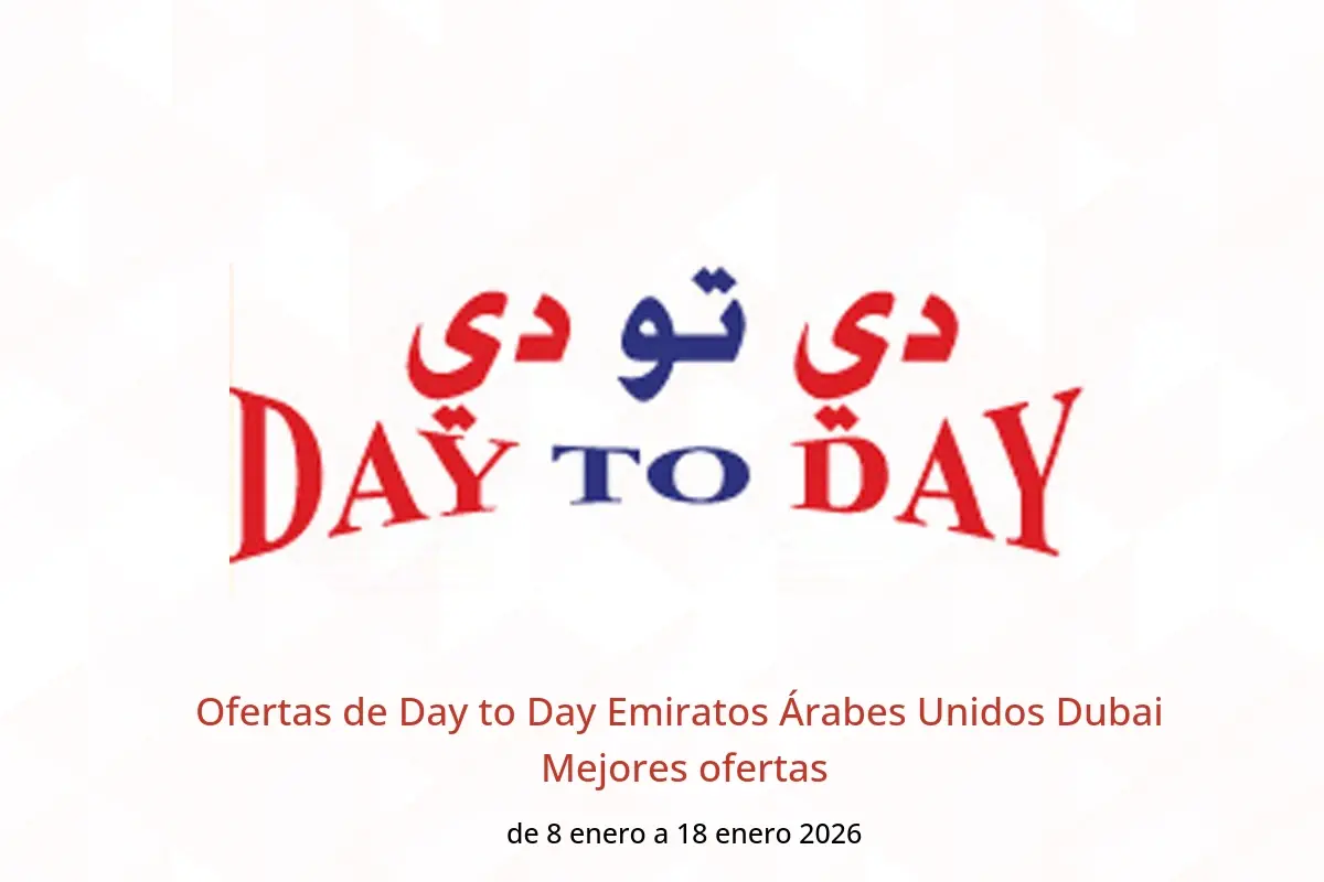 Ofertas de Day to Day  Dubai  de 8 a 18 enero Mejores ofertas