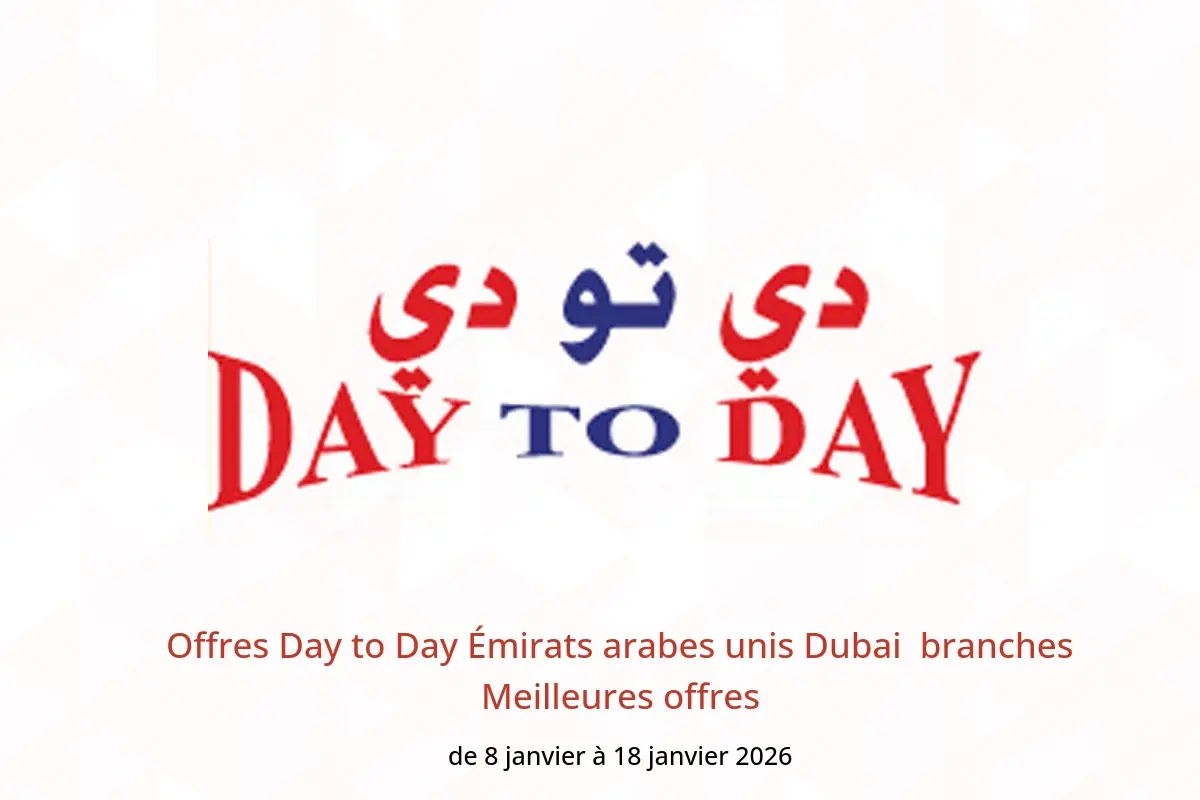 Offres Day to Day  Dubai  de 8 à 18 janvier Meilleures offres