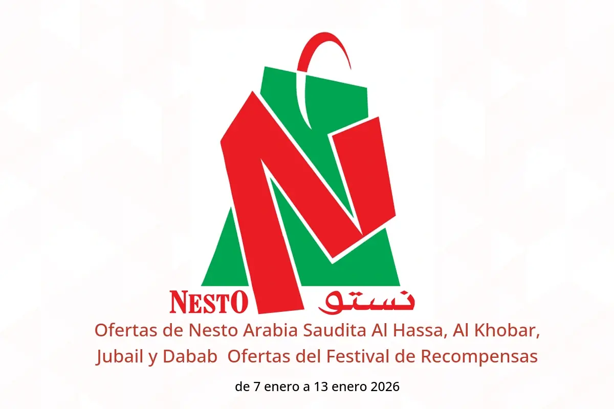Ofertas de Nesto  Al Hassa, Al Khobar, Jubail y Dabab  de 7 a 13 enero Ofertas del Festival de Recompensas