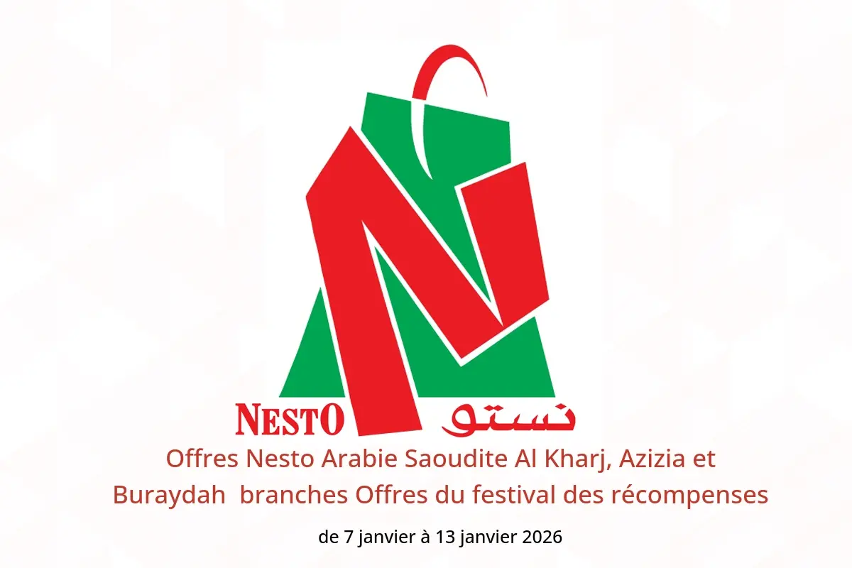 Offres Nesto  Al Kharj, Azizia et Buraydah  de 7 à 13 janvier Offres du festival des récompenses