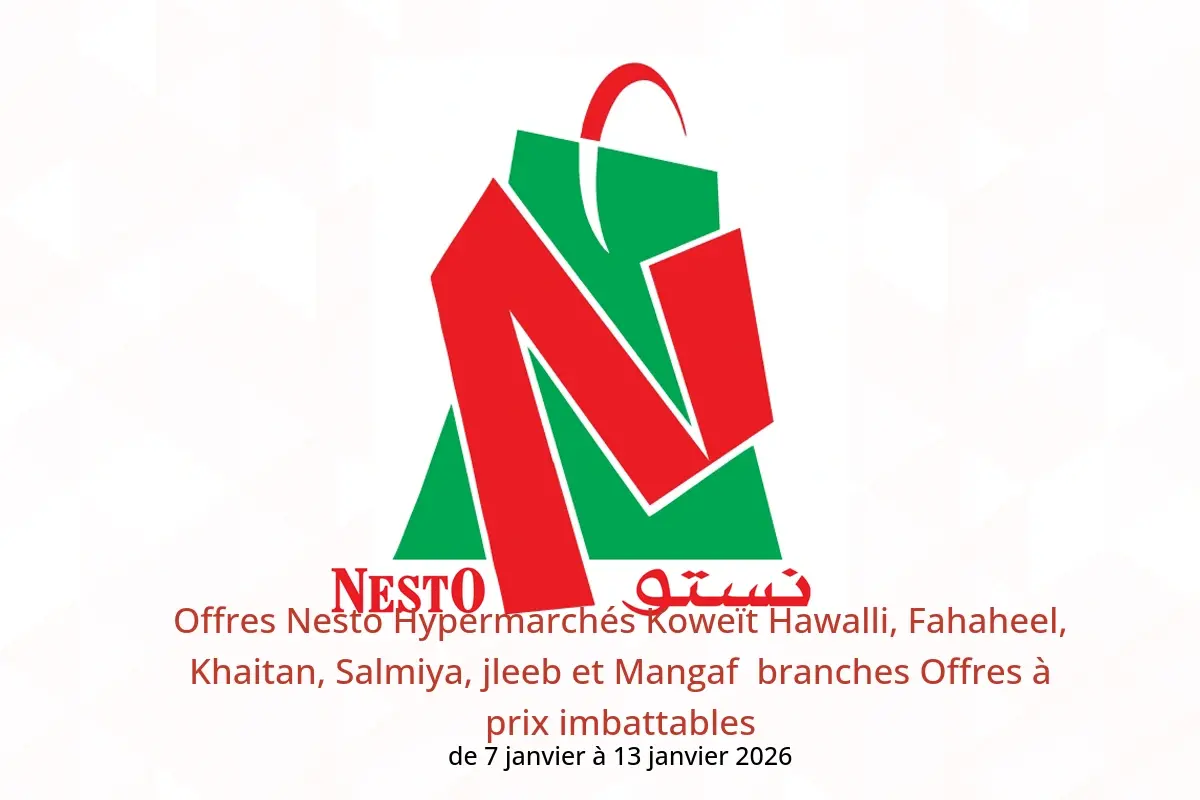Offres Nesto Hypermarchés Hawalli, Fahaheel, Khaitan, Salmiya, jleeb et Mangaf  de 7 à 13 janvier Offres à prix imbattables