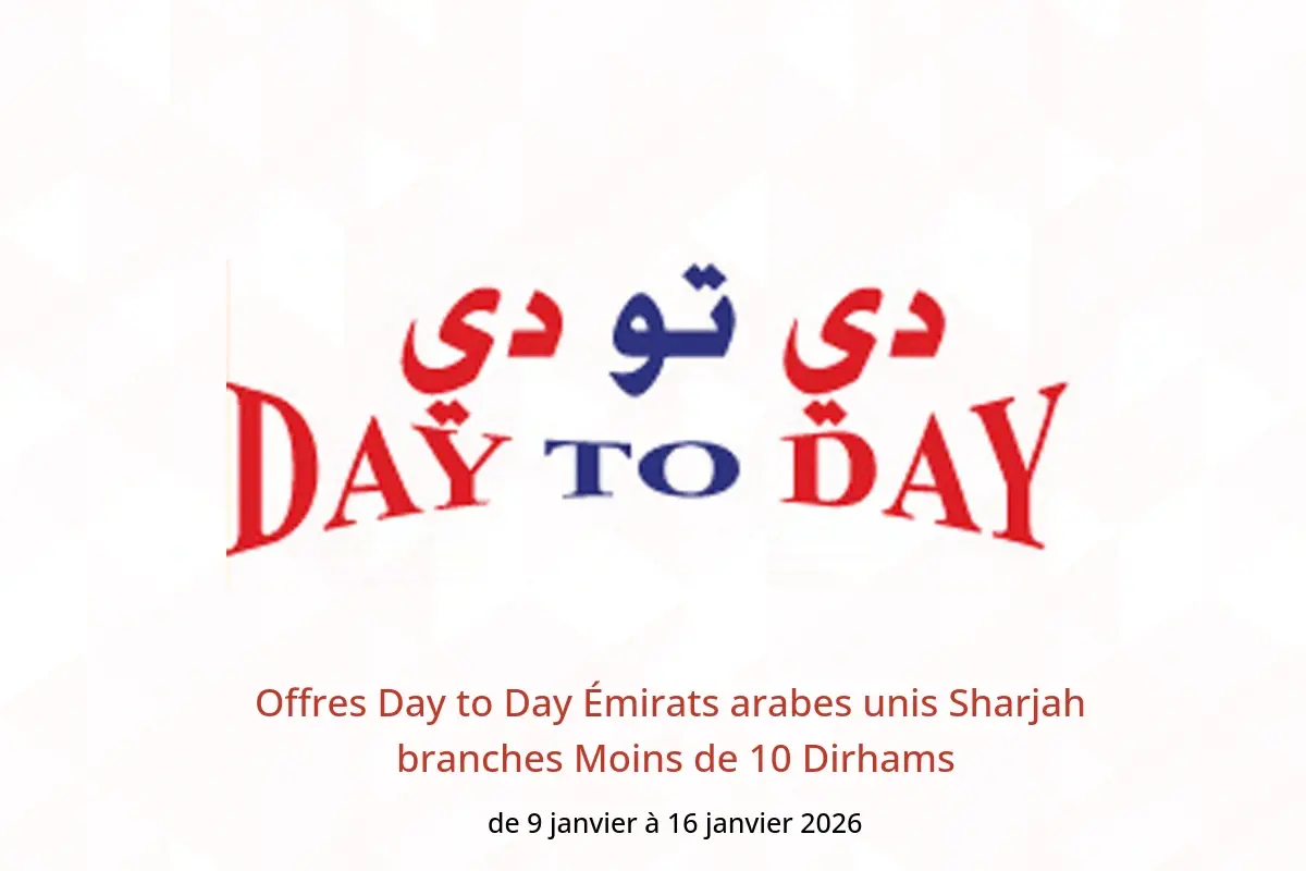 Offres Day to Day  Sharjah  de 9 à 16 janvier Moins de 10 Dirhams