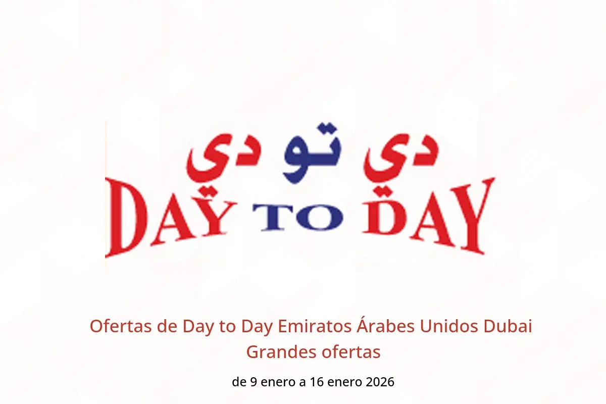Ofertas de Day to Day  Dubai  de 9 a 16 enero Grandes ofertas