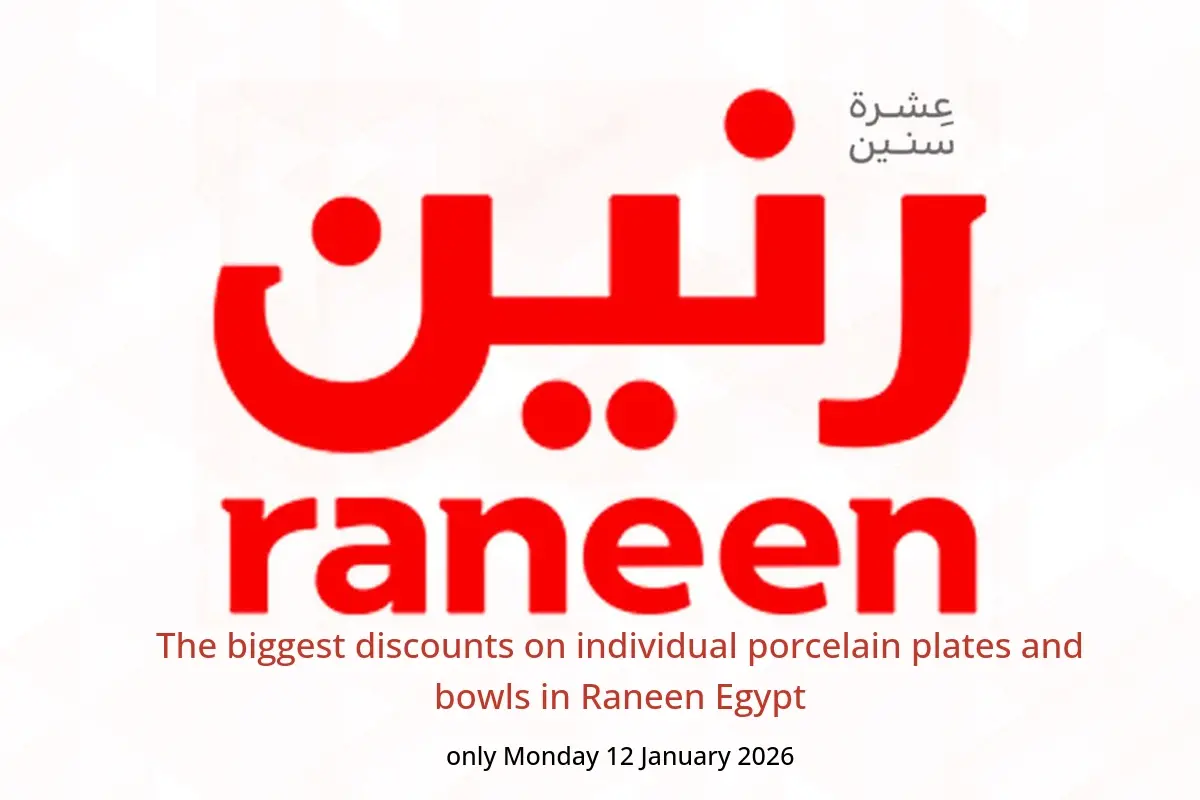 Raneen Egypt Offers Monday 12 January The biggest discounts on individual porcelain plates and bowls