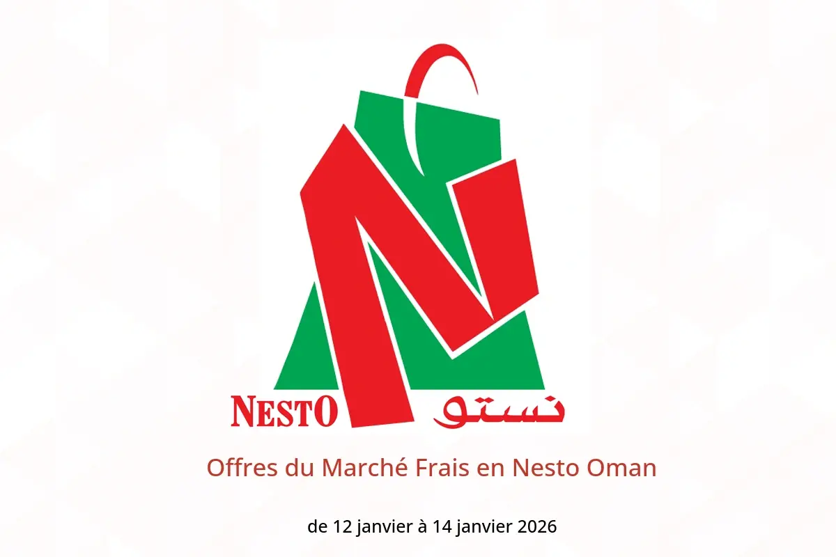 Offres Nesto Oman de 12 à 14 janvier 2026 Offres du Marché Frais
