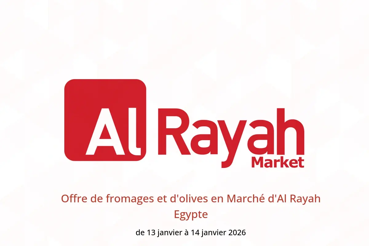 Offres Marché d'Al Rayah Egypte de 13 à 14 janvier 2026 Offre de fromages et d'olives