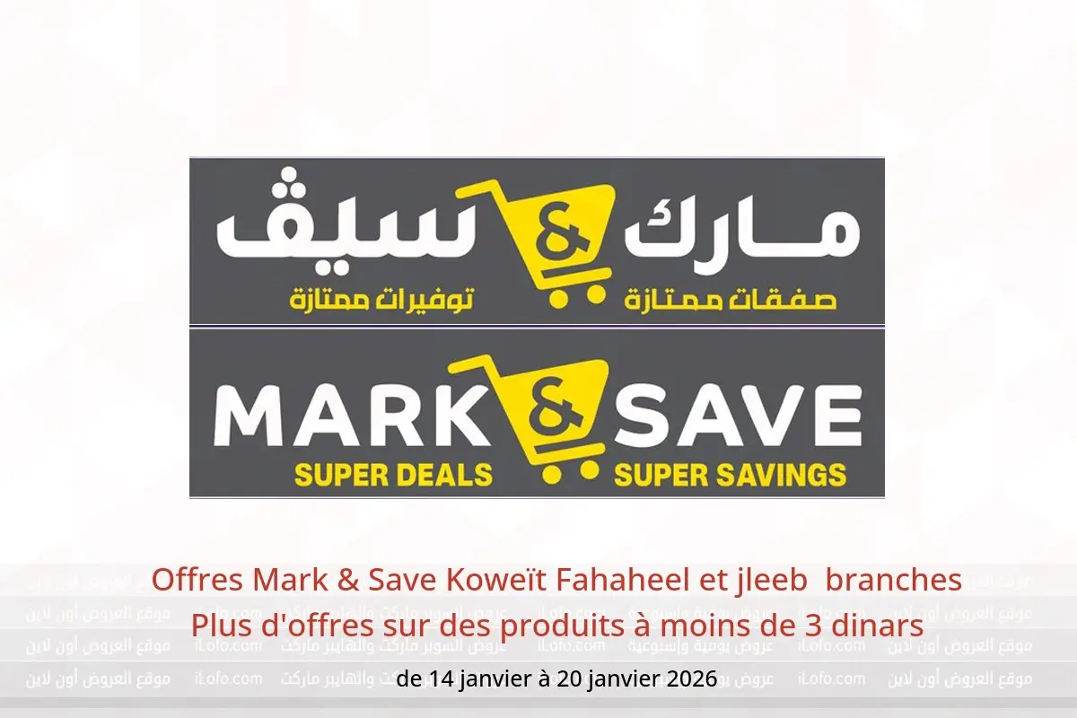 Offres Mark & Save  Fahaheel et jleeb  de 14 à 20 janvier Plus d'offres sur des produits à moins de 3 dinars