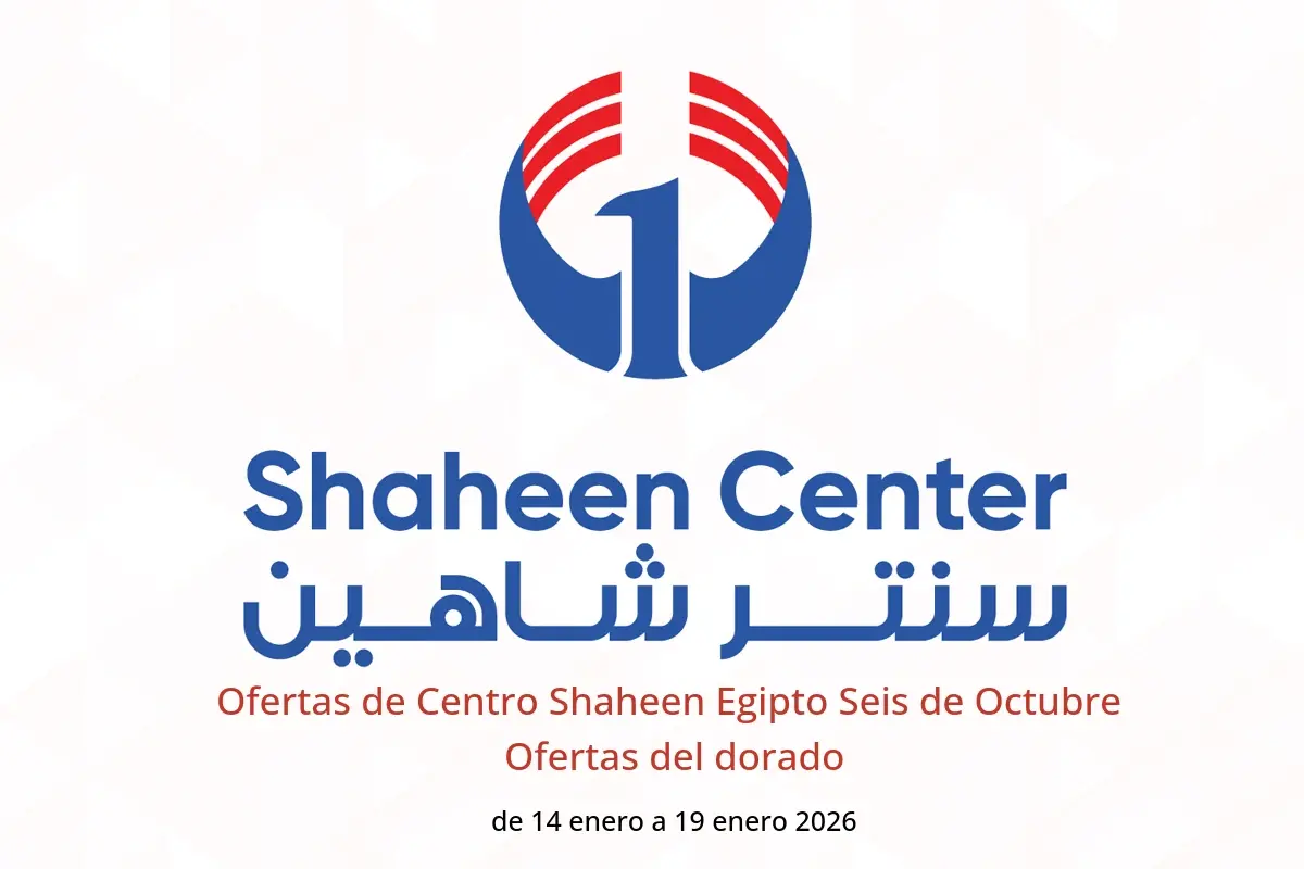 Ofertas de Centro Shaheen  Seis de Octubre  de 14 a 19 enero Ofertas del dorado - Centro Shaheen - Egipto - 14 enero 2026 – 19 enero 2026 - Página 1