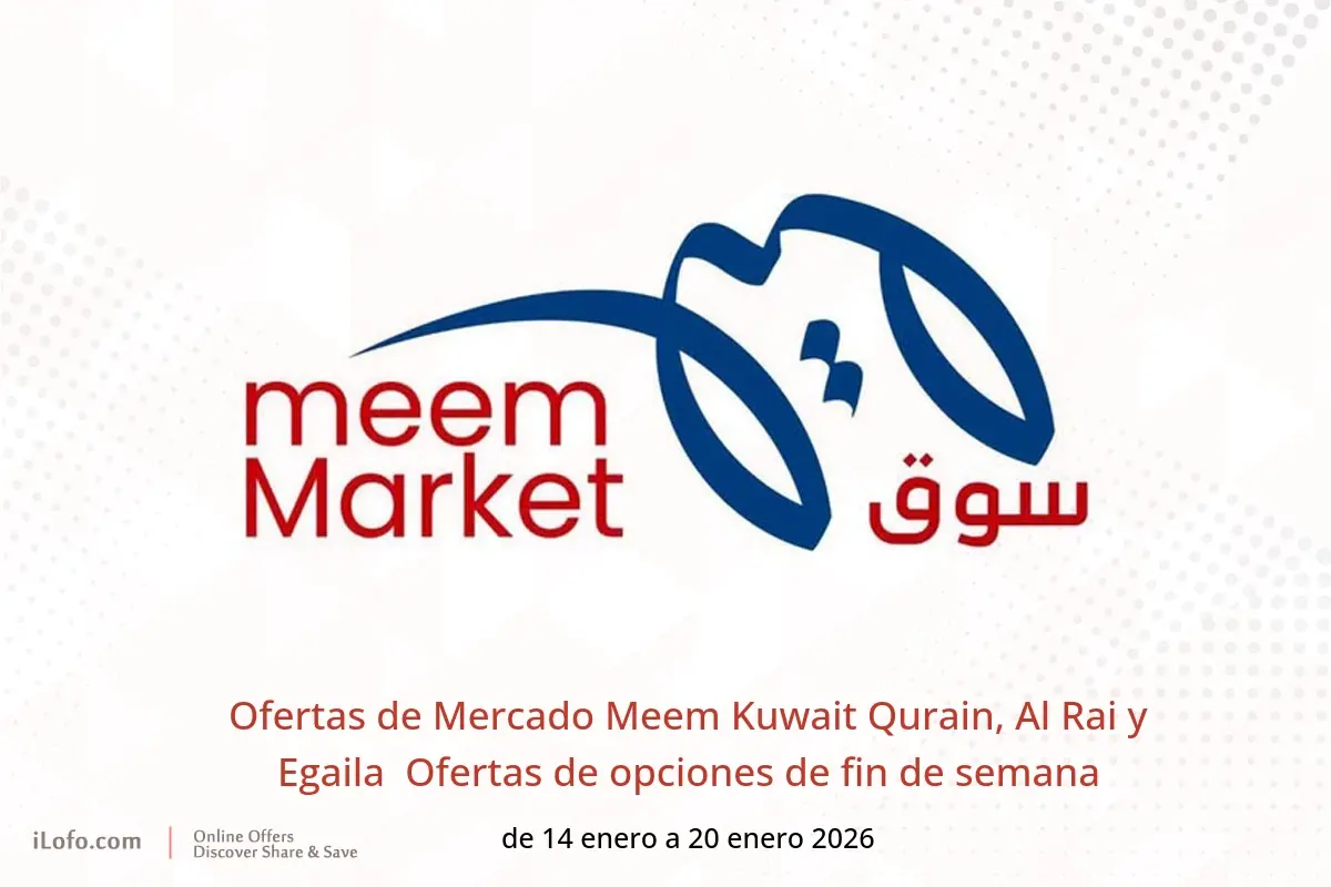 Ofertas de Mercado Meem  Qurain, Al Rai y Egaila  de 14 a 20 enero Ofertas de opciones de fin de semana