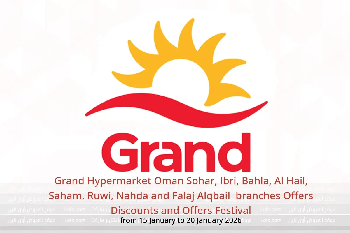 Grand Hypermarket  Sohar, Ibri, Bahla, Al Hail, Saham, Ruwi, Nahda and Falaj Alqbail  Offers from 15 to 20 January Discounts and Offers Festival