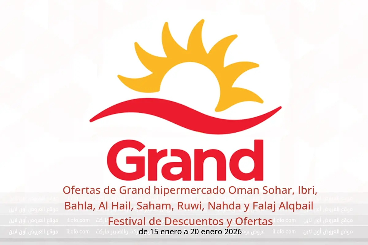 Ofertas de Grand hipermercado  Sohar, Ibri, Bahla, Al Hail, Saham, Ruwi, Nahda y Falaj Alqbail  de 15 a 20 enero Festival de Descuentos y Ofertas