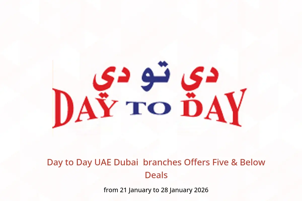 Day to Day  Dubai  Offers from 21 to 28 January Five & Below Deals