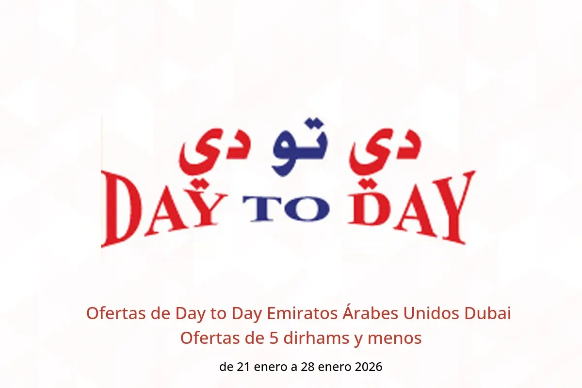 Ofertas de Day to Day  Dubai  de 21 a 28 enero Ofertas de 5 dirhams y menos