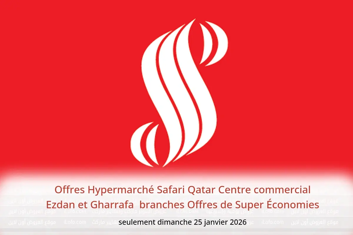 Offres Hypermarché Safari  Centre commercial Ezdan et Gharrafa  dimanche 25 janvier Offres de Super Économies