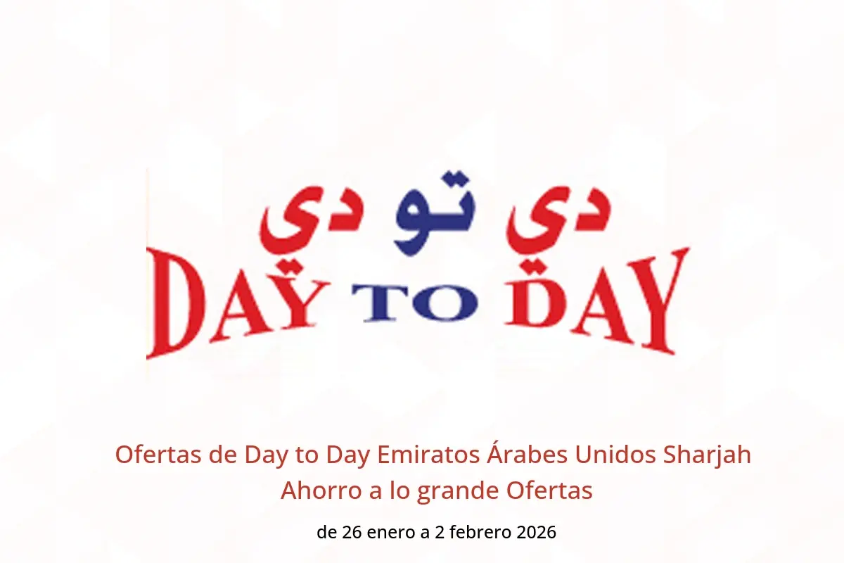 Ofertas de Day to Day  Sharjah  de 26 enero a 2 febrero Ahorro a lo grande Ofertas